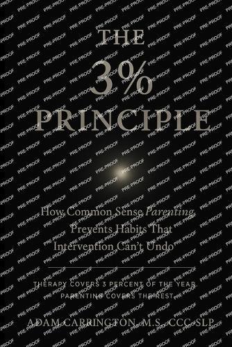 The 3% Principle: How Common Sense Parenting Prevents Habits That Intervention Can't Undo