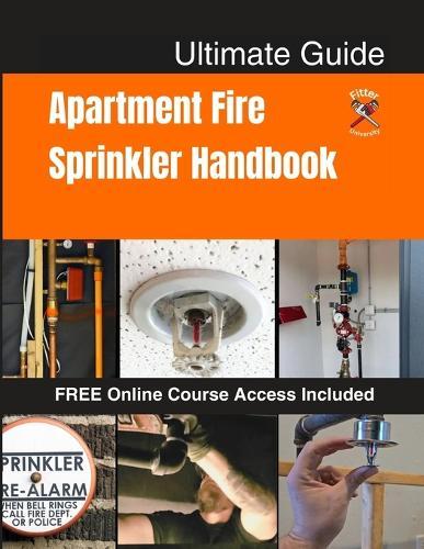 Apartment Fire Sprinkler Systems Handbook: A Beginner-Friendly Guide for Apartment Maintenance Teams: Emergency Shut-Offs, Inspections, Winter Freeze Protection & Safety Procedures Access to Online Course Inside