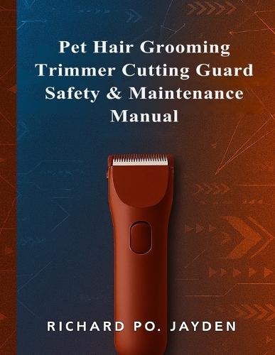 Pet Hair Grooming Trimmer Cutting Guard Safety & Maintenance Manual
