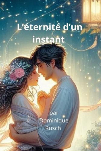 L'éternité d'un instant: Un roman romantique tendre et poétique