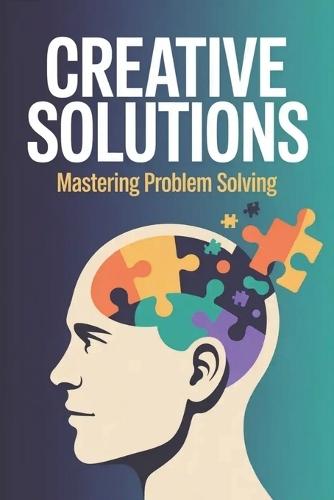 Creative Solutions: Mastering Problem Solving