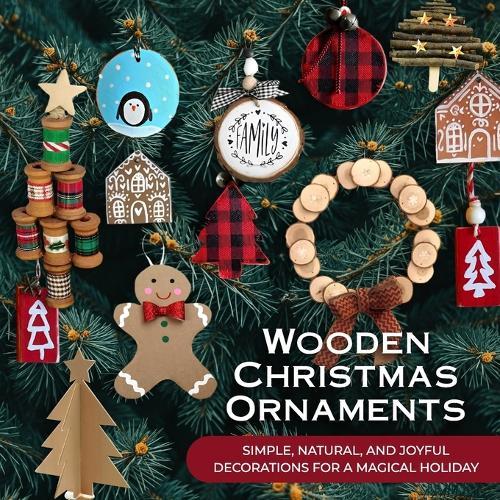 Wooden Christmas Ornaments: Simple, Natural, and Joyful Decorations for a Magical Holiday