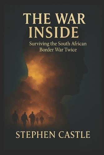 The War Inside: Surviving the South African Border War Twice