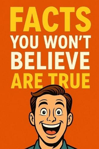 Facts You Won't Believe Are True