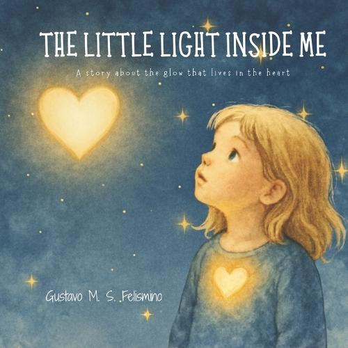 The Little Light Inside Me: A story about the glow that lives in the heart