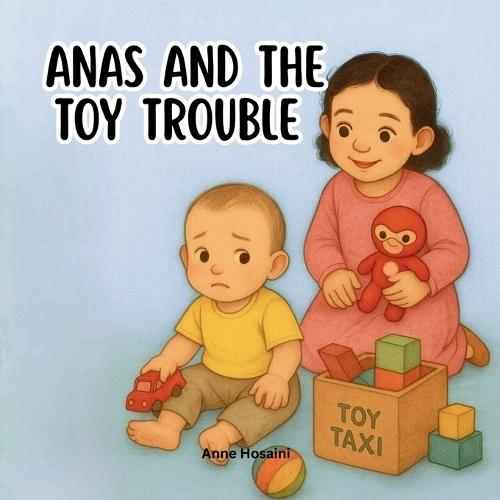 Anas and The Toy Trouble: A Gentle Story About Messy Play, Safety, and Learning to Tidy Up Together