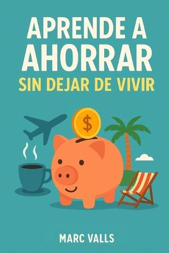 Aprende a ahorrar sin dejar de vivir