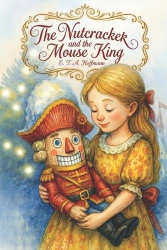 The Nutcracker and the Mouse King: A Timeless Tale of Courage, Kindness, and Christmas Magic