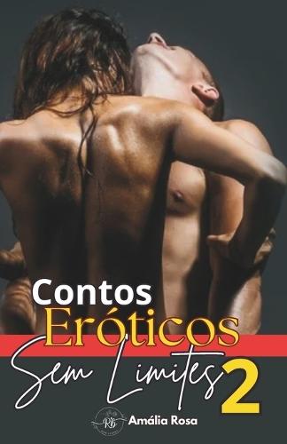 Contos Eróticos Sem Limites 2: Viagens Rápidas Ao Prazer Sem Culpas