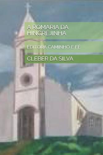 A Romaria Da Hingrejinha: Editora Caminho E Fé