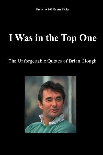 I Was in the Top One: The Unforgettable Quotes of Brian Clough