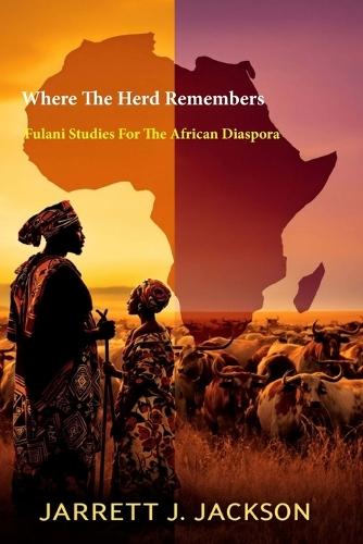 Where The Herd Remembers: Fulani Studies For The African Diaspora