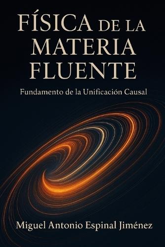 Física de la Materia Fluente: Fundamento de la Unificación Causal