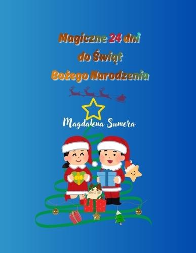 Magiczne 24 dni do &#346;wi&#261;t Bo&#380;ego Narodzenia: Ksi&#261;&#380;eczka &#347;wi&#261;teczna dla dzieci