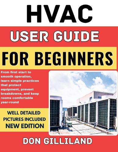 HVAC User Guide for Beginners: From first start to smooth operation, learn simple practices that protect equipment, prevent breakdowns, and keep rooms comfortable year-round