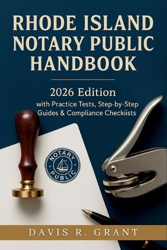 Rhode Island Notary Public Handbook: 2026 Edition with Practice Tests, Step-by-Step Guides & Compliance Checklists