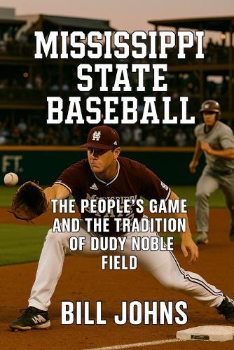 Mississippi State Baseball: The People's Game and the Tradition of Dudy Noble Field