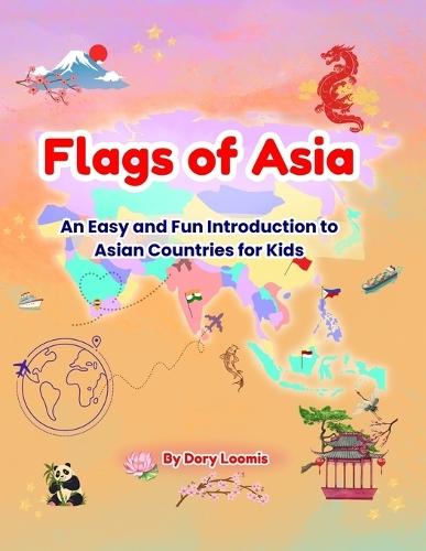 Flags of Asia: An Easy and Fun Introduction to Asian Countries for Kids