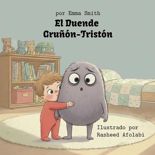 El Duende Gruñón-Tristón: Un libro sobre días gruñones (y cómo encogerlos)