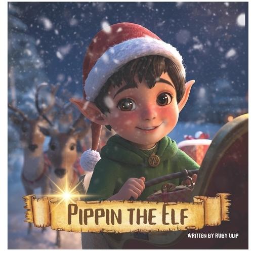 Pippin the Elf: The Elf Who Found Christmas