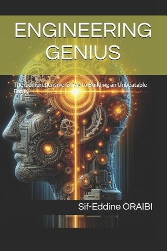 Engineering Genius: The Comprehensive Guide to Building an Unbeatable Entity