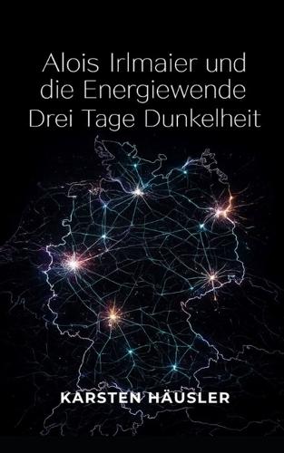 Alois Irlmaier und die Energiewende: Drei Tage Dunkelheit