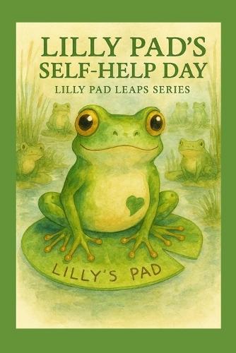 Lilly Pad and her Self Help Day: How a little frog learned she could do big things