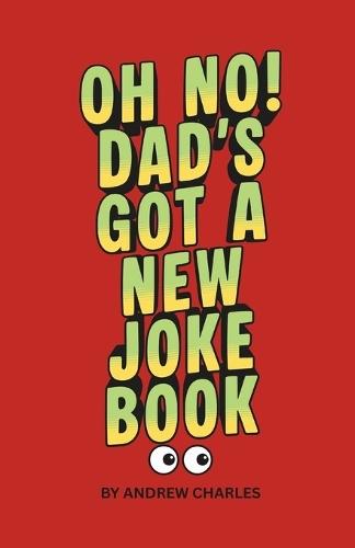 Oh No! Dad's Got A New Joke Book: Hundreds of Dad Jokes for laughing, moaning or groaning