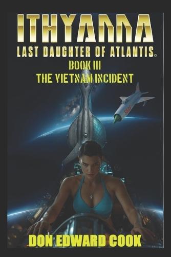 Ithyanna Last Daughter of Atlantis Book III: The Vietnam Incident