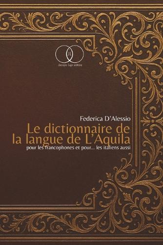 Le Dictionnaire de la Langue de l'Aquila: Pour Les Francophones Et Pour ... Les Italiens Aussi