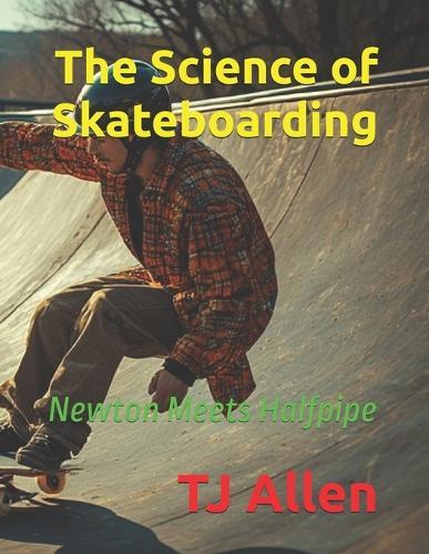 The Science of Skateboarding: Newton Meets Halfpipe