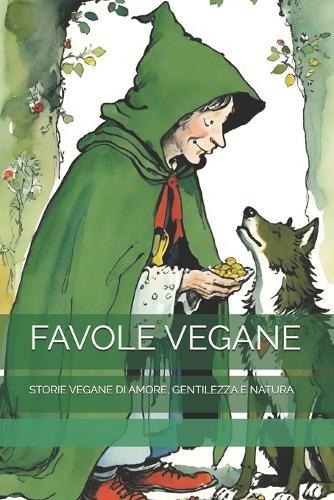 Favole Vegane: Storie Vegane Di Amore, Gentilezza E Natura