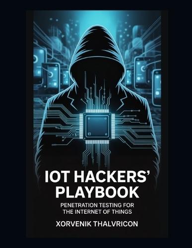 IoT Hacker's Playbook: Penetration Testing for the Internet of Things