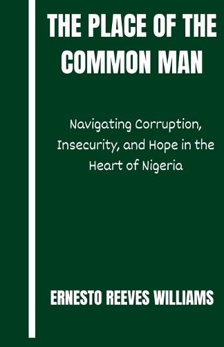 The Place of The Common Man: Navigating Corruption, Insecurity, and Hope in the Heart of Nigeria
