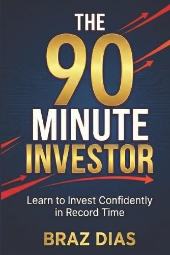 The 90 Minute Investor: Learn to Invest Confidently in Record Time