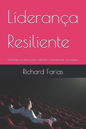 Líderança Resiliente: Estratégias práticas para entender e impulsionar sua equipe
