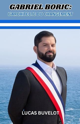 Gabriel Boric: L'architecte du changement: Naviguer dans l'Espoir et le Défi des rues à La Moneda