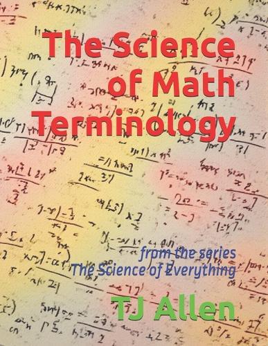 The Science of Math Terminology: from the series The Science of Everything