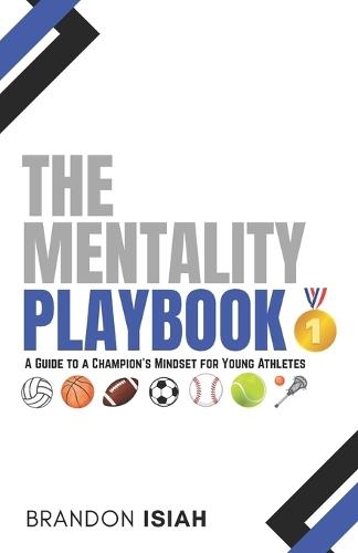 The Mentality Playbook: ""A Guide to a Champion's Mindset for Young Athletes""