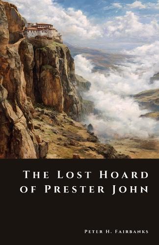 The Lost Hoard of Prester John: Treasure, Myth, and the Search for a Hidden Eastern Kingdom
