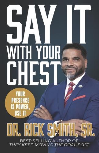 Say It With Your Chest: Your Presence is Power, Use It