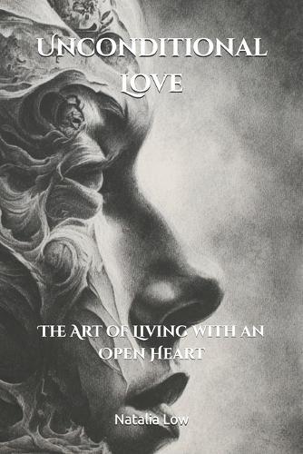 Unconditional Love: The Art of Living with an Open Heart
