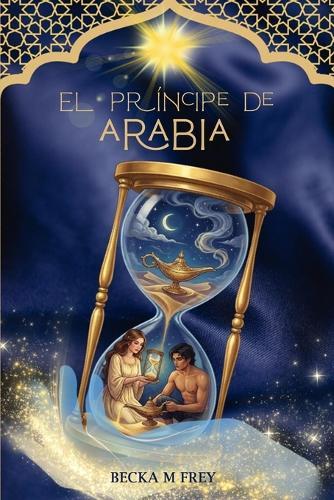 El Príncipe de Arabia: Libro de fantasía, misterio, magia, romance juvenil y de aventuras (PARA TODOS LOS PÚBLICOS)