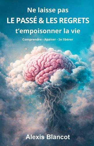 Ne laisse pas le passé et les regrets t'empoisonner la vie