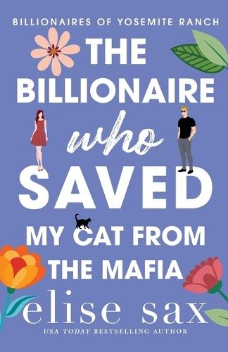 The Billionaire Who Saved My Cat From The Mafia: A Small Town, Woman in Peril Billionaire Romance