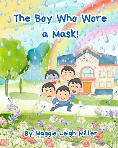 The Boy Who Wore a Mask!: A Real Story of an Autistic Boy Masking at School - and Why the System Must Change, Not the Child.