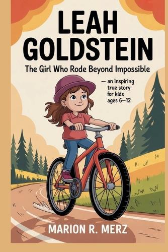 Leah Goldstein: The Girl Who Rode Beyond Impossible - An Inspiring True Story for Kids Ages 6-12