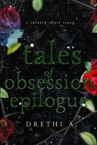 Tales of Obsession Epilogue: A Twisted Short Story (Holiday Special-A Thanksgiving, Christmas and New Year's Eve Story)