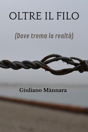 Oltre il filo: (Dove trema la realtà)