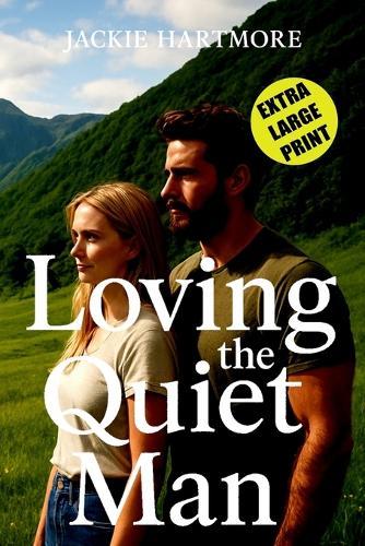 Loving the Quiet Man: A Wholesome Extra Large Print Small-Town Romantic Comedy Novel for Seniors